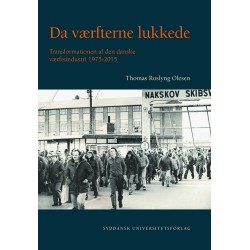 Da værfterne lukkede: transformationen af den danske værftsindustri 1975-2015