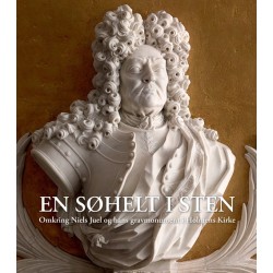 En søhelt i sten: omkring Niels Juel og hans gravmonument i Holmens Kirke