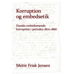 Korruption og embedsetik: danske embedsmænds korruption i perioden 1800 til 1866