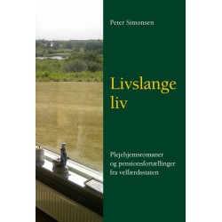 Livslange liv: plejehjemsromaner og pensionsfortællinger fra velfærdsstaten