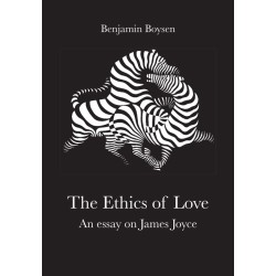 The Ethics of Love: An Essay on James Joyce