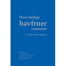Hvor dejlige havfruer svømmer: om Bob Dylans digtning