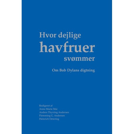 Hvor dejlige havfruer svømmer: om Bob Dylans digtning