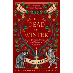 The Dead of Winter: The Demons, Witches and Ghosts of Christmas
