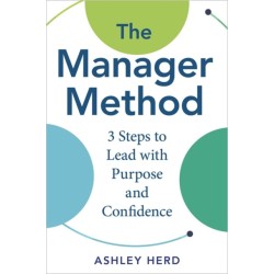 The Manager Method: A Practical Framework to Lead, Support, and Get Results