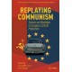 Replaying Communism: Trauma and Nostalgia in European Cultural Production