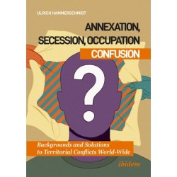 Annexation, Secession, Occupation—Confusion: Backgrounds and Solutions to Territorial Conflicts World-Wide