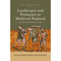 Landscapes and Producers in Medieval England: Essays presented to Rosamond Faith
