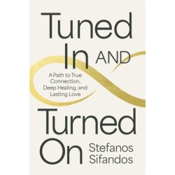 Tuned In and Turned On: A Path to True Connection, Deep Healing and Lasting Love