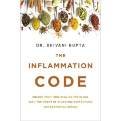 The Inflammation Code: Unlock Your True Healing Potential with the Power of Ayurvedic SuperSpices and Elemental Design