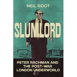 Slumlord: Peter Rachman and the Post-war London Underworld