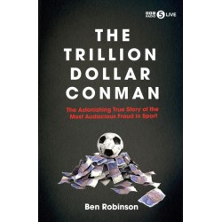 The Trillion Dollar Conman: The Astonishing True Story of the Most Audacious Fraud in Sport