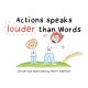 Actions speaks louder than Words