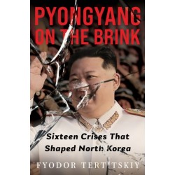 Pyongyang on the Brink: Sixteen Crises That Shaped North Korea