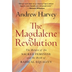 The Magdalene Revolution: The Return of the Sacred Feminine and the Birth of Radical Equality