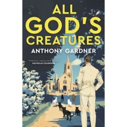 All God's Creatures: An ingenious, fast-moving satire that captures the barking-mad spirit of our age