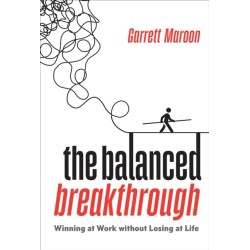 The Balanced Breakthrough: Winning at Work Without Losing at Life