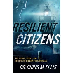 Resilient Citizens: The People, Perils, and Politics of Modern Preparedness