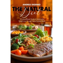 The Natural Diet: A Science-Based Guide to Sustainable Weight Loss Through Home-Cooked Meals