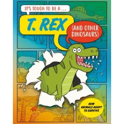 It’s Tough to Be: A T. Rex (and Other Dinosaurs)