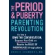 The Period and Puberty Parenting Revolution: It's Time to Own the Conversation, Empower Your Child, and Rewrite the Rules of Parenting Kids through Puberty