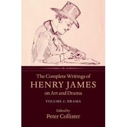 The Complete Writings of Henry James on Art and Drama: Volume 2, Drama