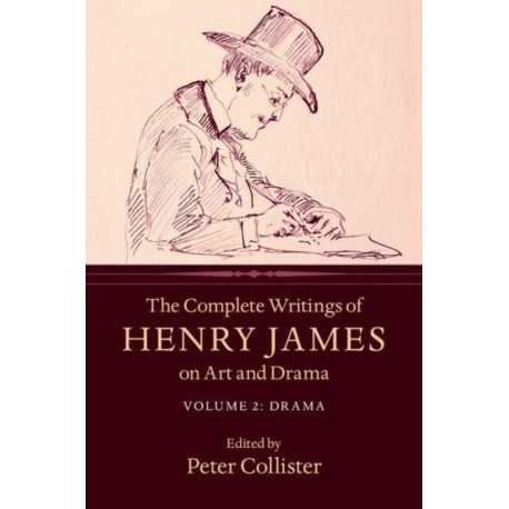The Complete Writings of Henry James on Art and Drama: Volume 2, Drama