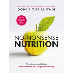 No-Nonsense Nutrition: The Science-based Plan to Transform Health, Lose Weight, Feel Amazing
