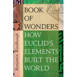 The Book of Wonders: The Many Lives of Euclid’s Elements