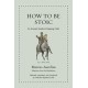 How to Be Stoic: An Ancient Guide to Keeping Calm