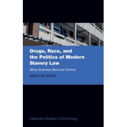 Drugs, Race, and the Politics of Modern Slavery Law: When Enemies Become Victims