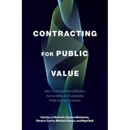 Contracting for Public Value: New Thinking for More Effective, Accountable, and Sustainable Public Service Contracts