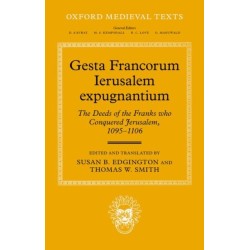 Gesta Francorum Ierusalem expugnantium: The Deeds of the Franks who Conquered Jerusalem, 1095–1106