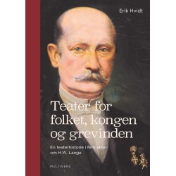 Teater for folket, kongen og grevinden: En teaterhistorie i fem akter om H.W. Lange