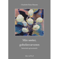 Min søster, gobelinvæveren - Søsterskab og kunstnerliv