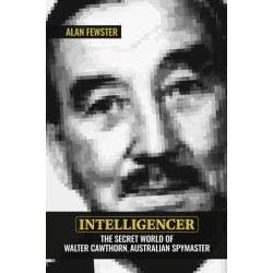 Intelligencer: The Secret World of Walter Cawthorn, Australian Spymaster