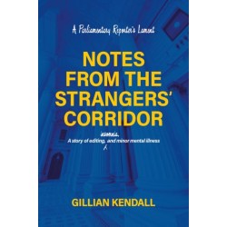 Notes from the Strangers’ Corridor: A Parliamentary Reporter’s Lament