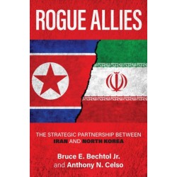 Rogue Allies: The Strategic Partnership between Iran and North Korea