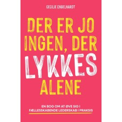 Der er jo ingen, der lykkes alene: En bog om at øve sig i fællesskabende lederskab i praksis