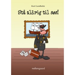 Stå aldrig til søs!
