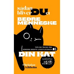 Sådan bliver DU et bedre menneske: Tips og tricks fra verdens bedste livsstilscoach: Din kat