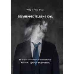 Selvbenægtelsens idyl: En roman om hvordan et menneske kan forsvinde i jagten på det perfekte liv