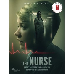 The Nurse. Uno dei casi più sensazionali della storia criminale scandinava: Uno dei casi più sensazionali della storia criminale scandinava