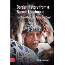 Border History from a Borneo Longhouse: The Search for a Life that is Very Good