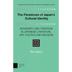 The Paradoxes of Japan's Cultural Identity: Modernity and Tradition in Japanese Literature, Art, Politics and Religion