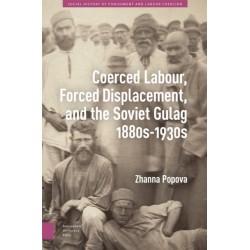 Coerced Labour, Forced Displacement, and the Soviet Gulag, 1880s-1930s