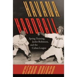 Havana Hardball: Spring Training, Jackie Robinson, and the Cuban League
