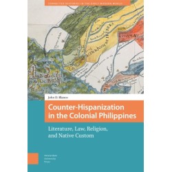 Counter-Hispanization in the Colonial Philippines: Literature, Law, Religion, and Native Custom