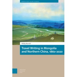Travel Writing in Mongolia and Northern China, 1860-2020