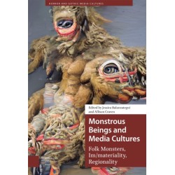 Monstrous Beings and Media Cultures: Folk Monsters, Im/materiality, Regionality